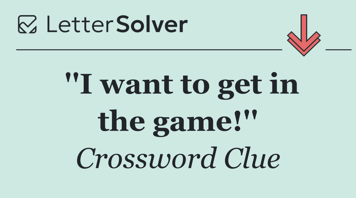 ''I want to get in the game!''