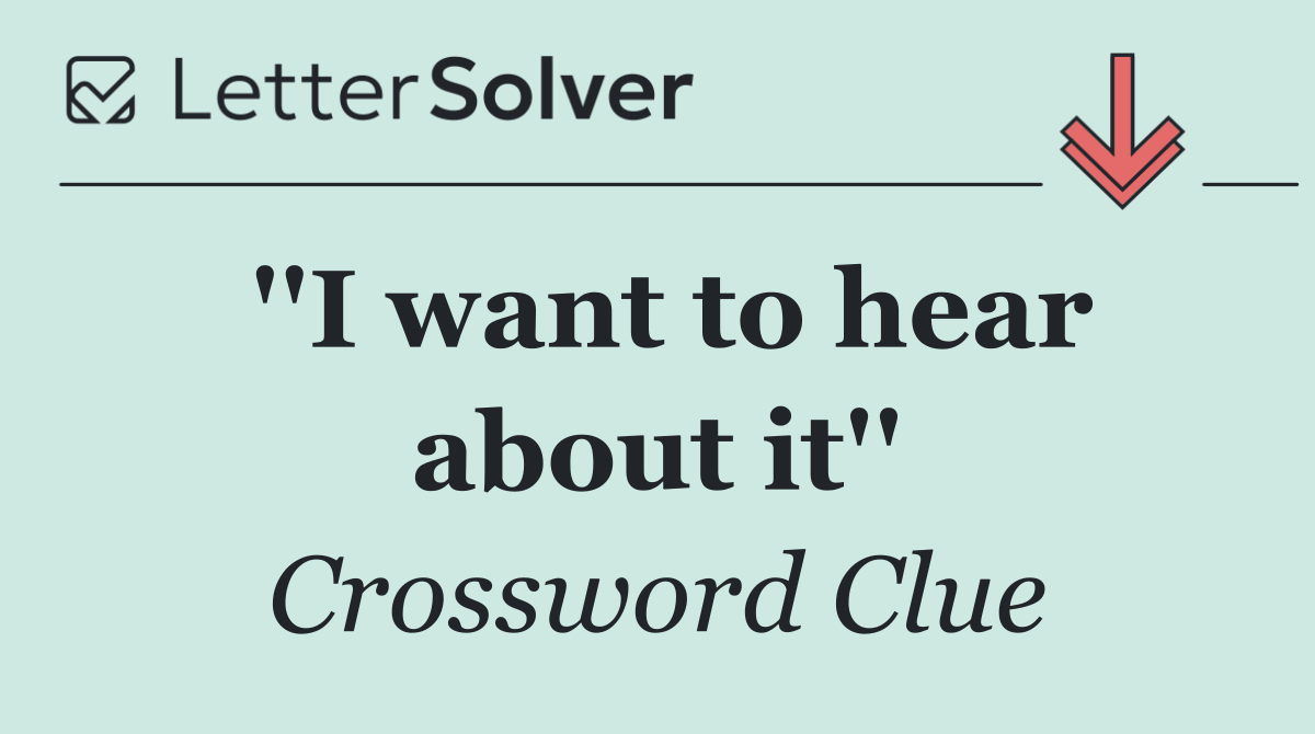 ''I want to hear about it''