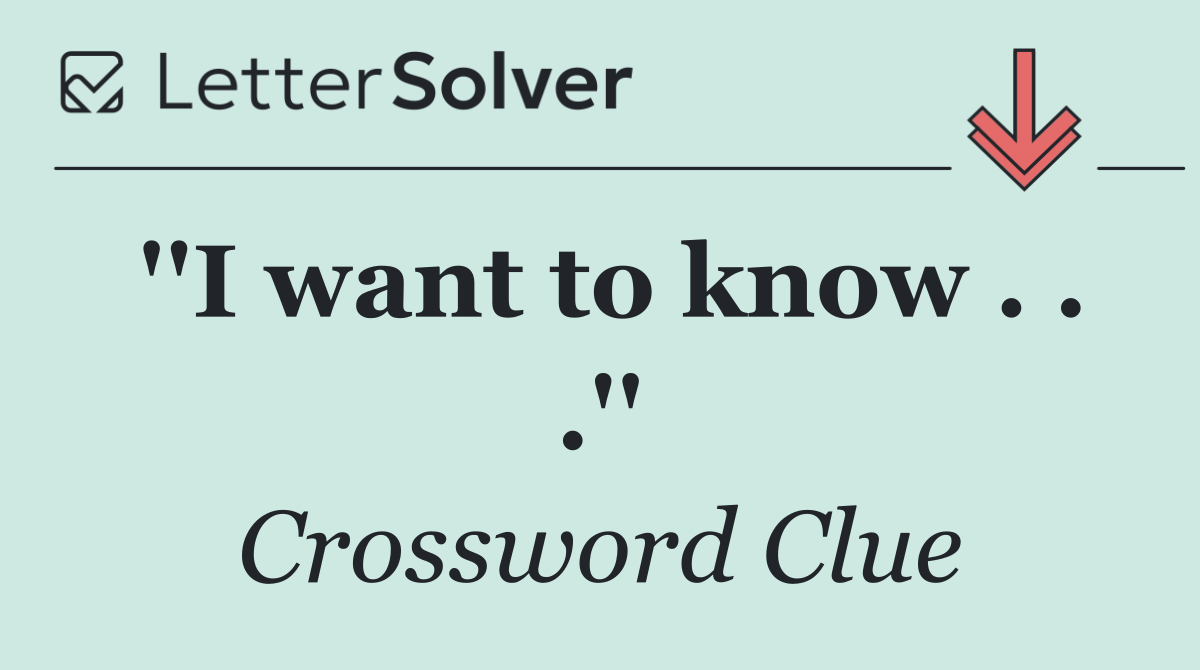 ''I want to know . . .''