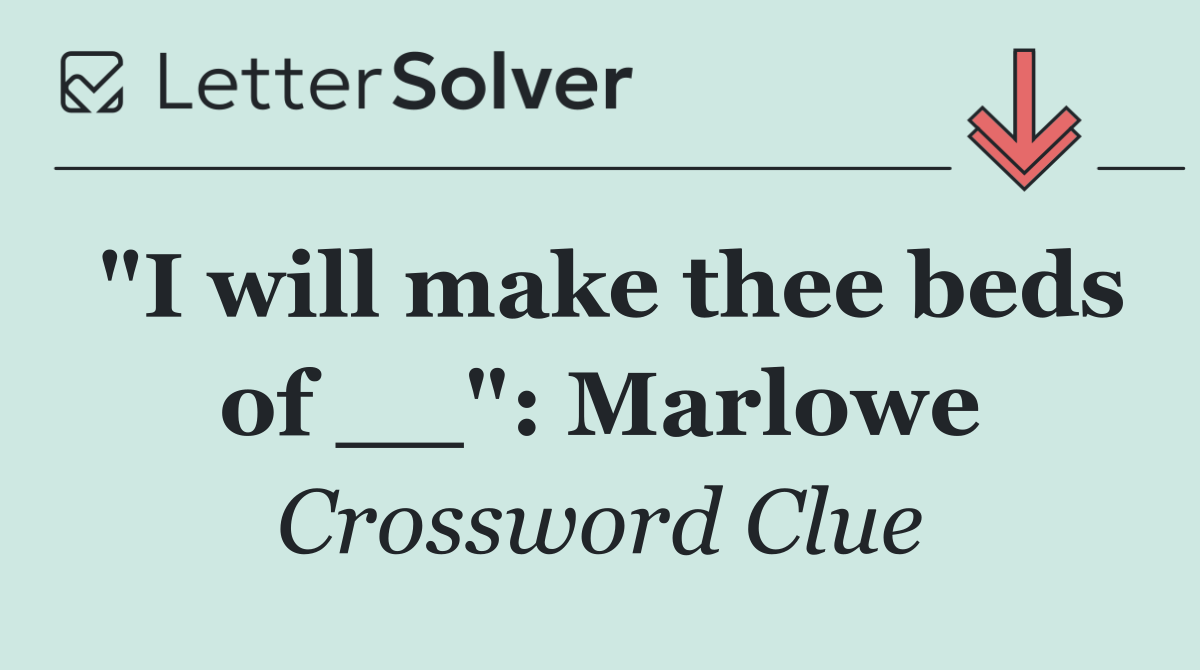 "I will make thee beds of __": Marlowe