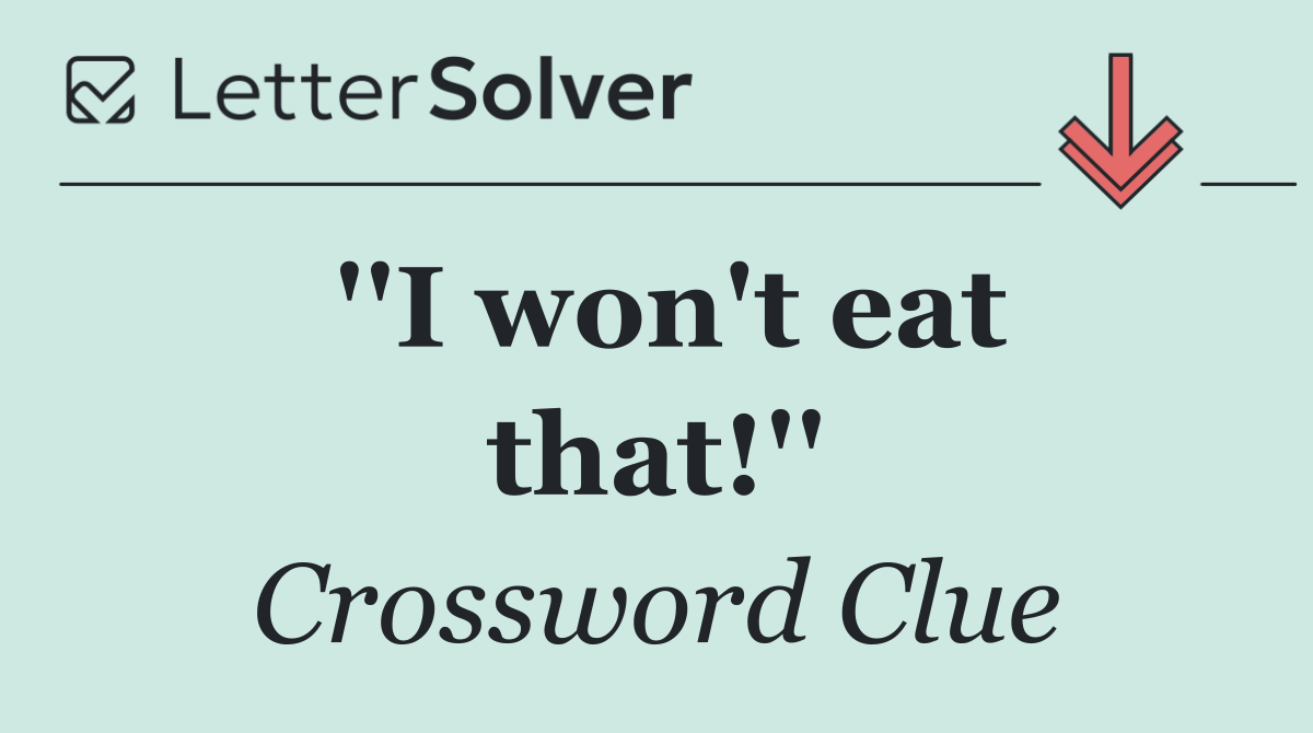 ''I won't eat that!''