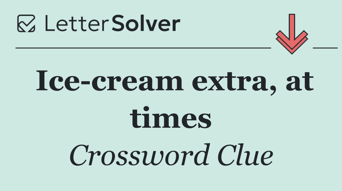 Ice cream extra, at times