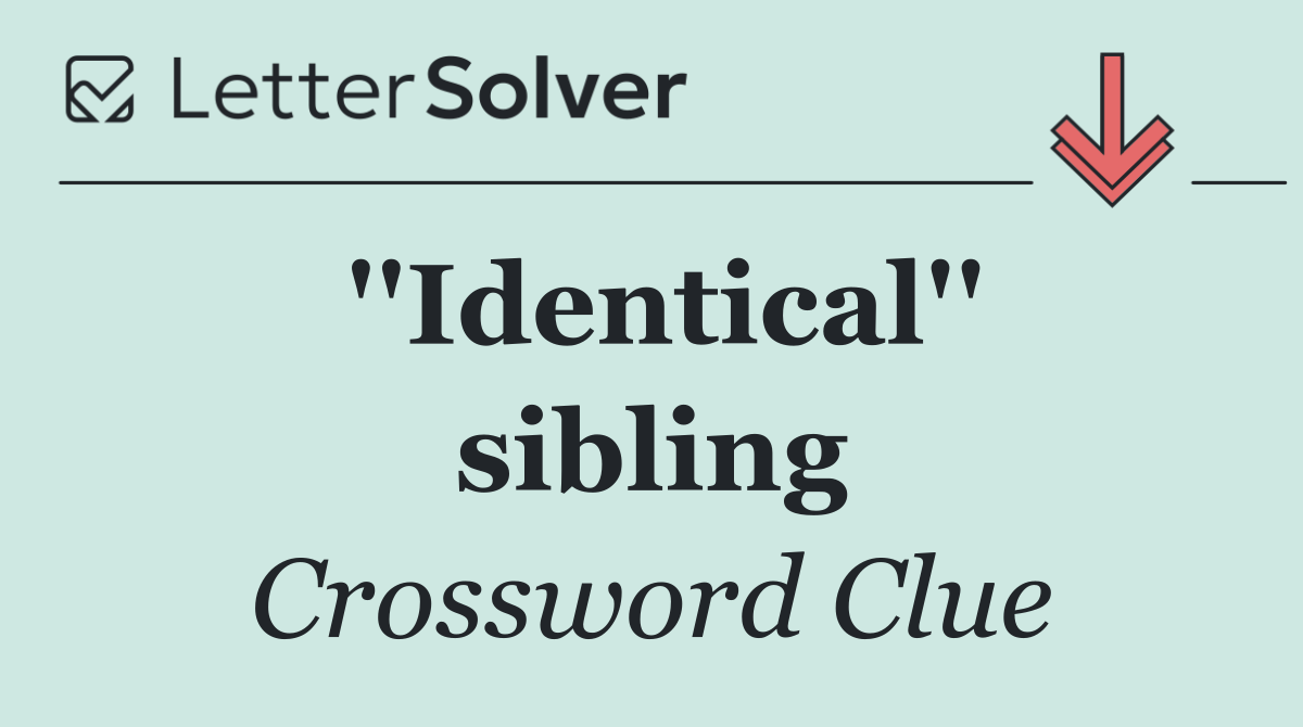 ''Identical'' sibling