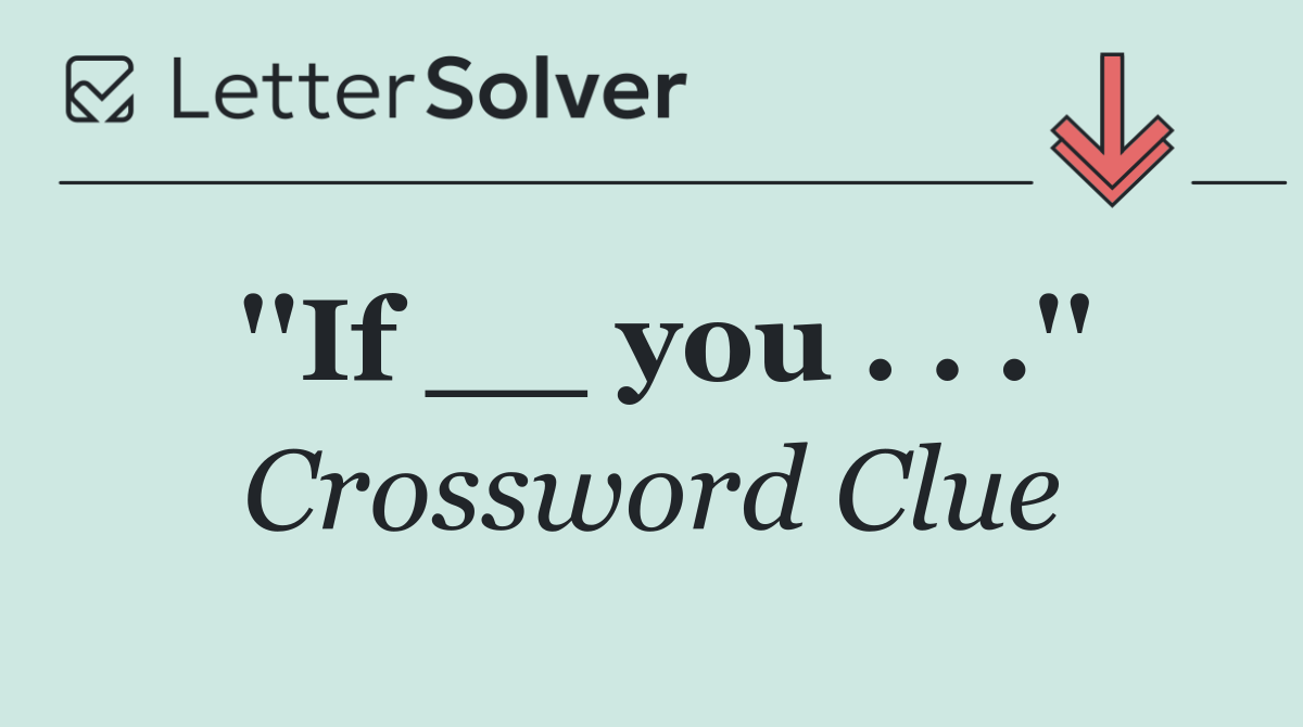 ''If __ you . . .''
