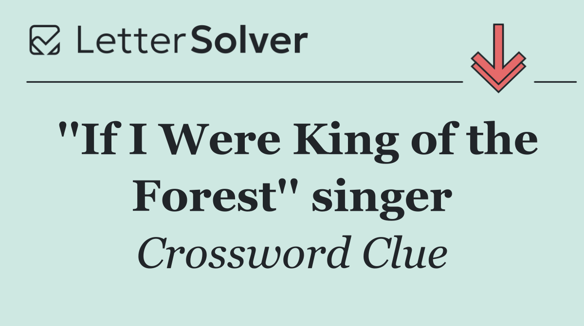 ''If I Were King of the Forest'' singer