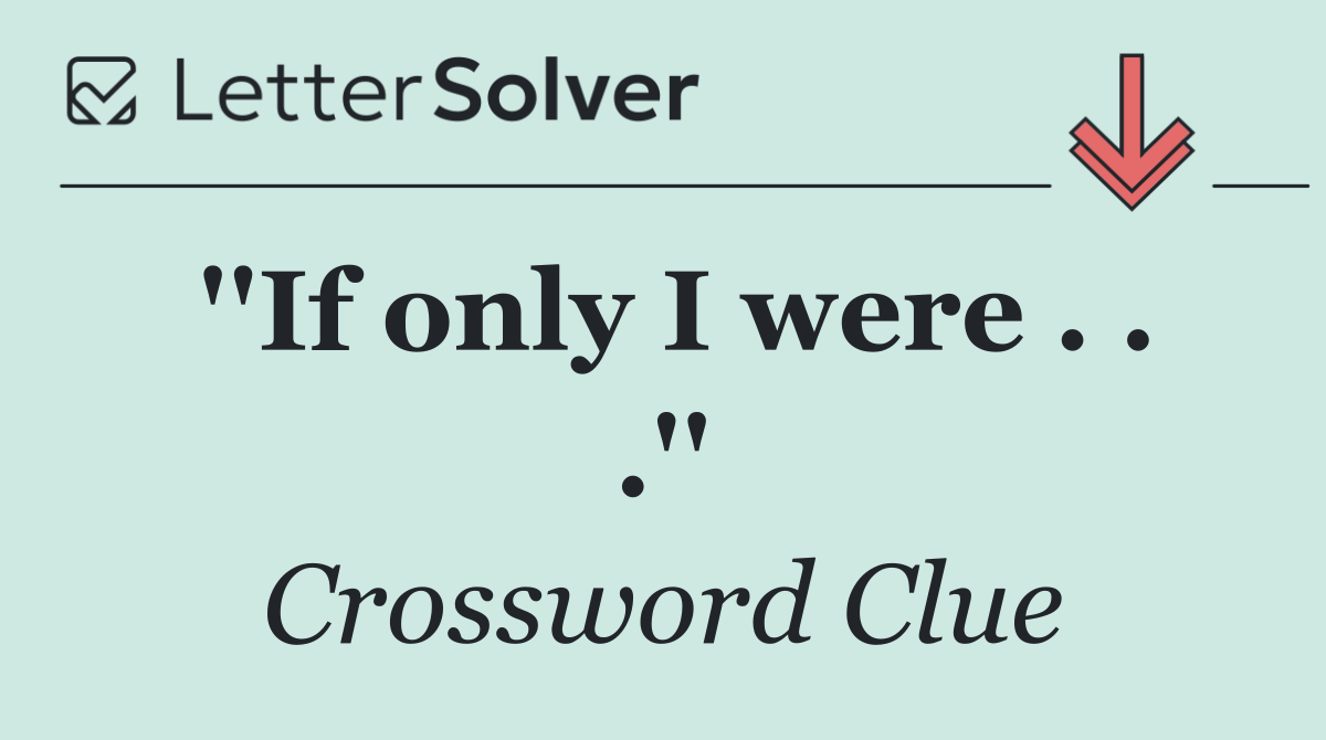''If only I were . . .''