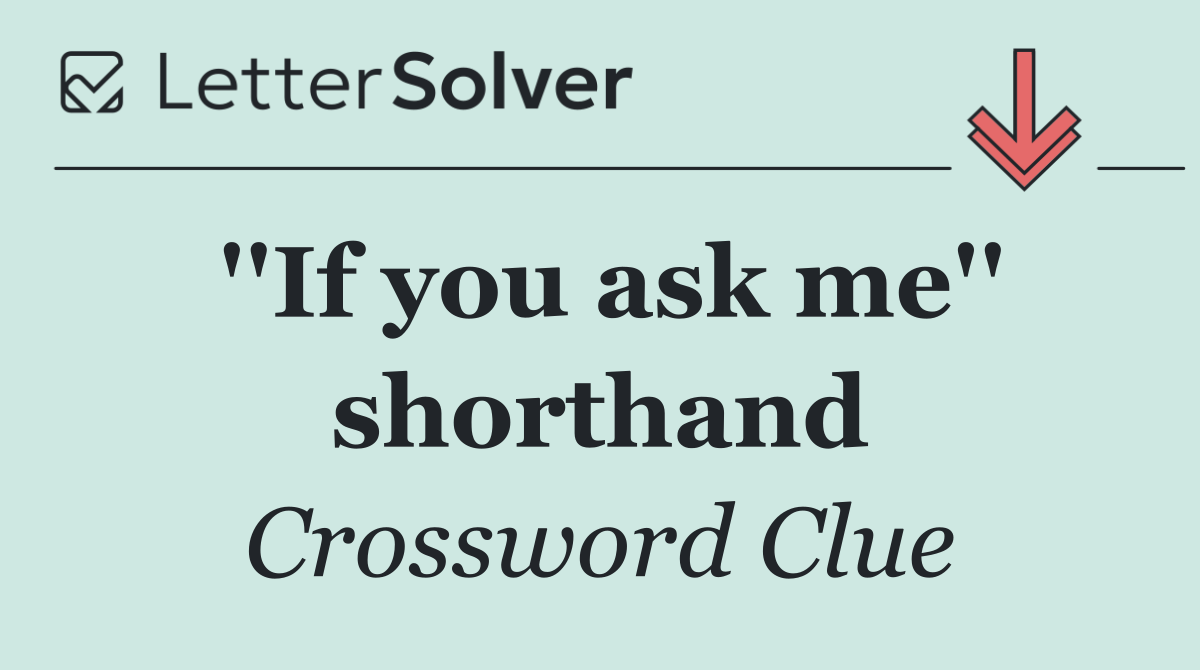 ''If you ask me'' shorthand