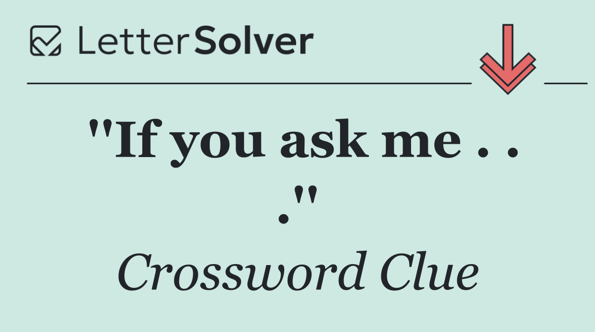 ''If you ask me . . .''