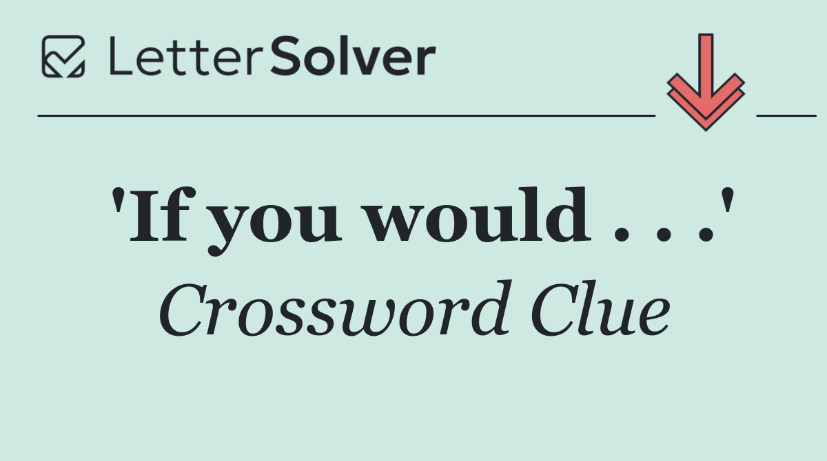 'If you would . . .'