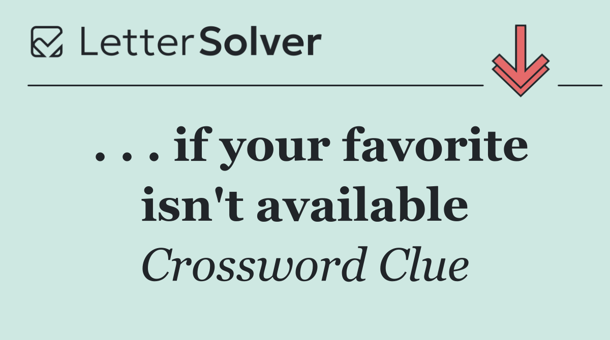 . . . if your favorite isn't available