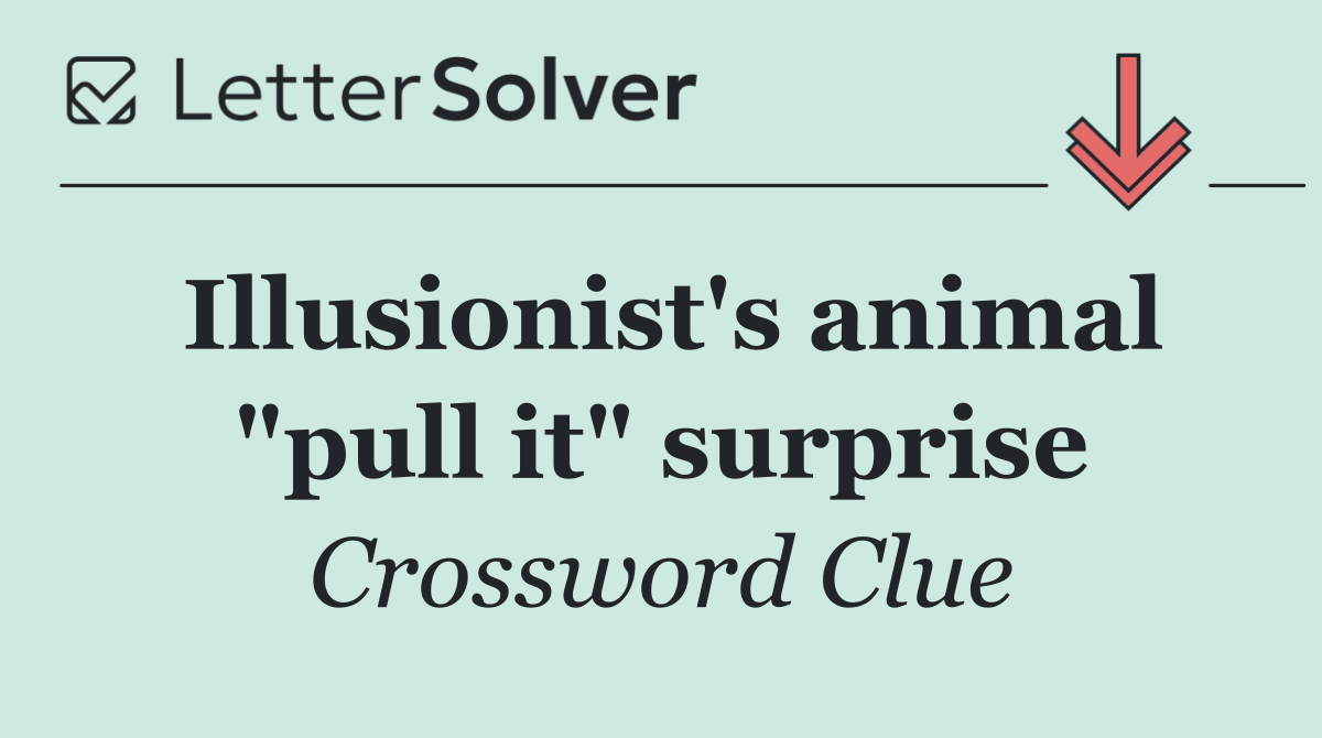 Illusionist's animal "pull it" surprise