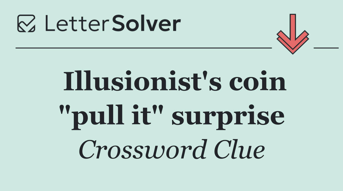 Illusionist's coin "pull it" surprise