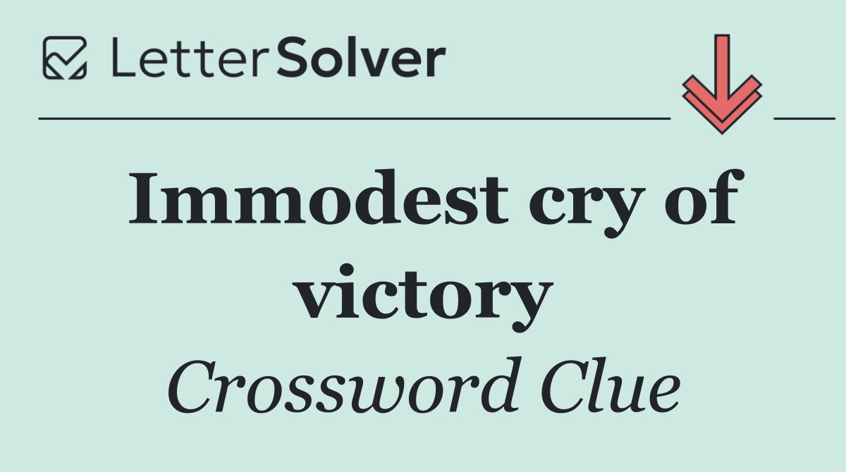 Immodest cry of victory