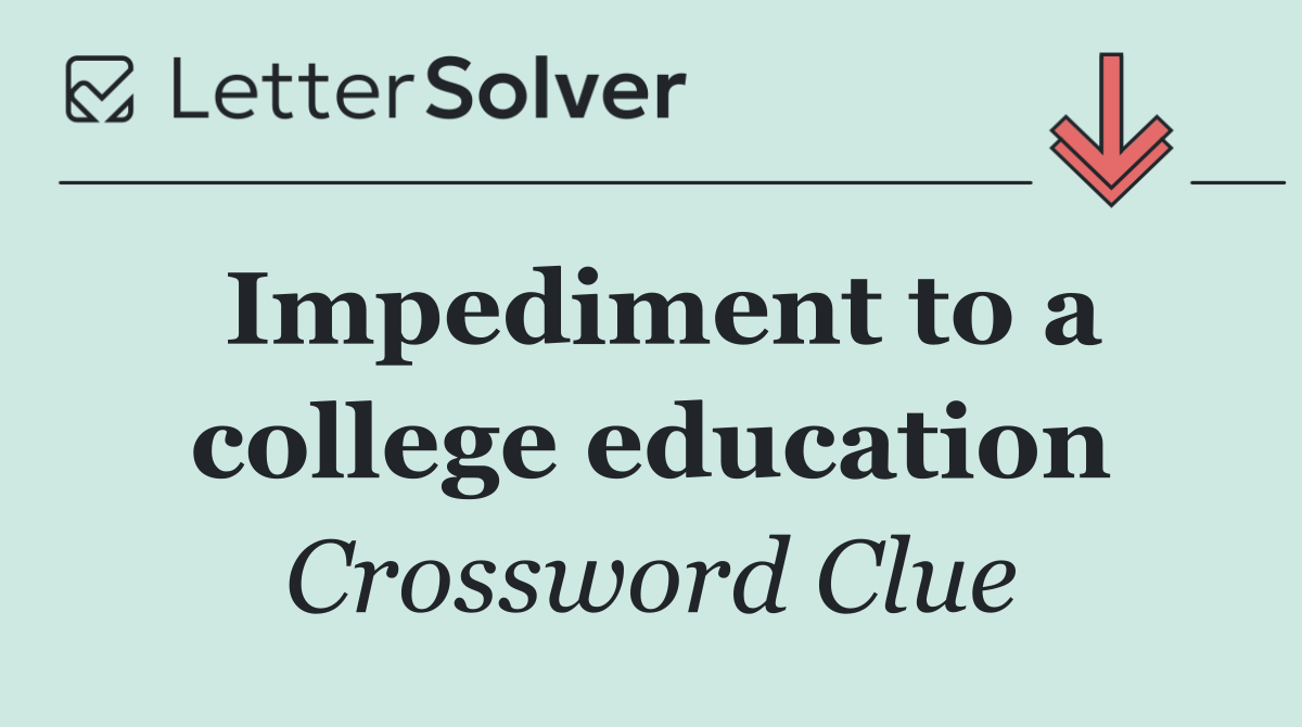 Impediment to a college education