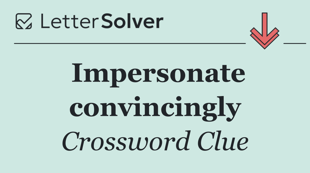 Impersonate convincingly