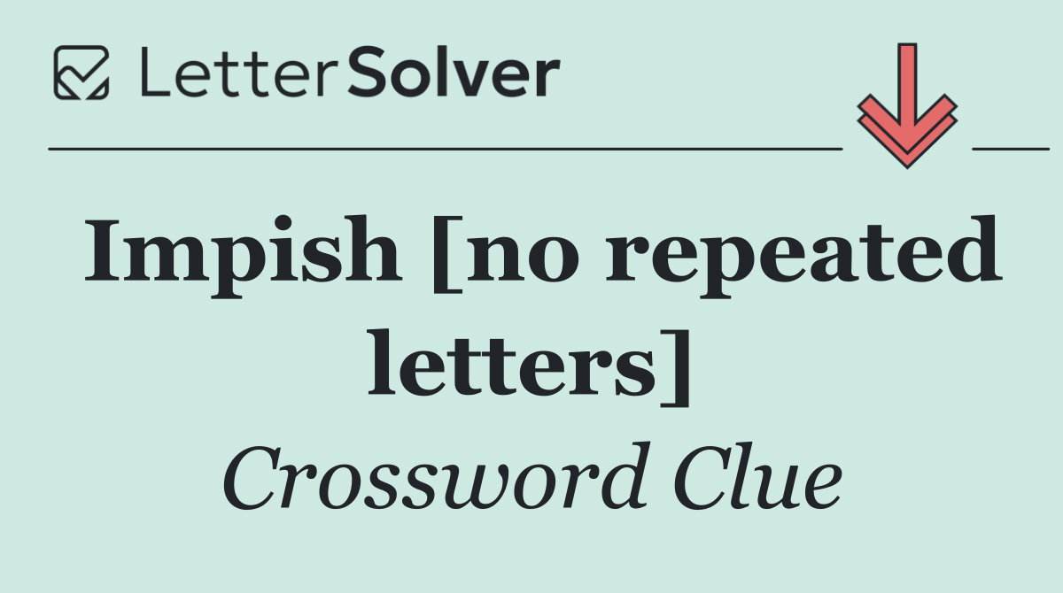 Impish [no repeated letters]