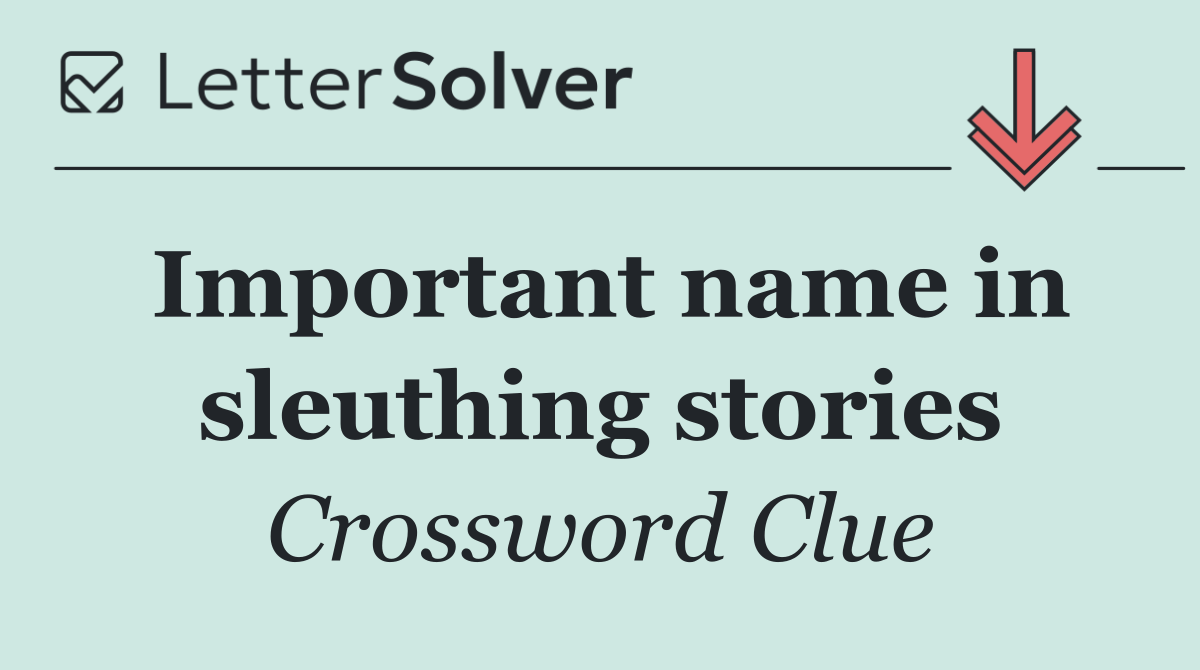 Important name in sleuthing stories