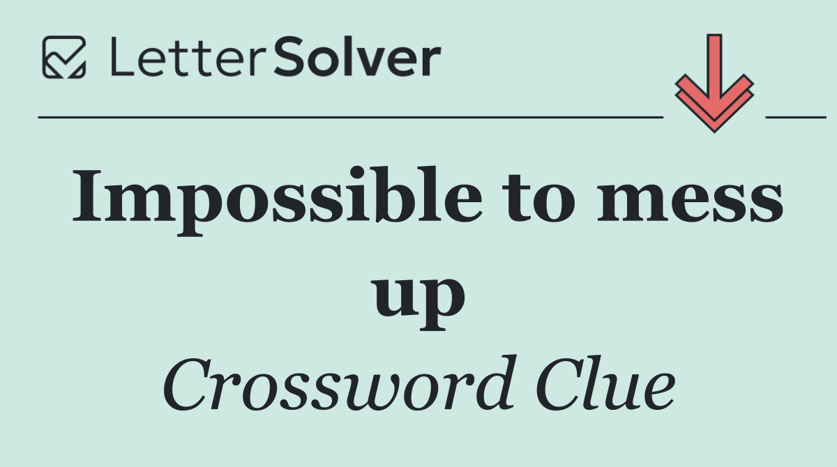 Impossible to mess up