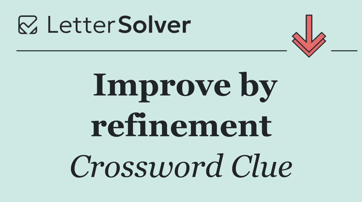 Improve by refinement