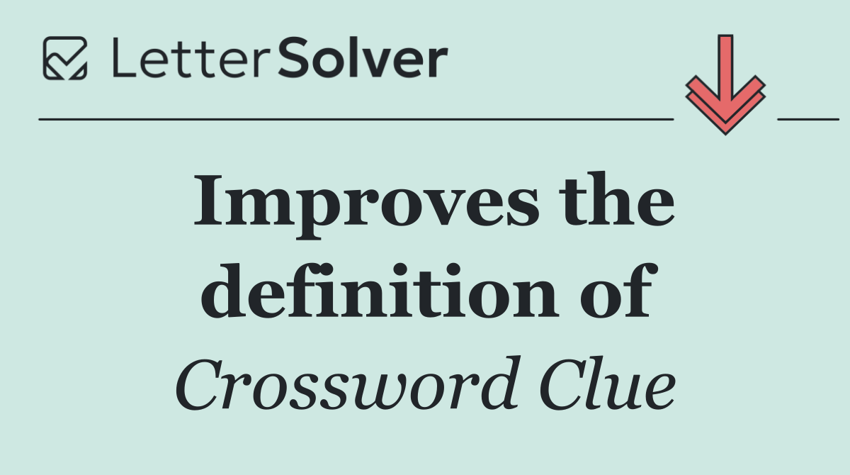 Improves the definition of