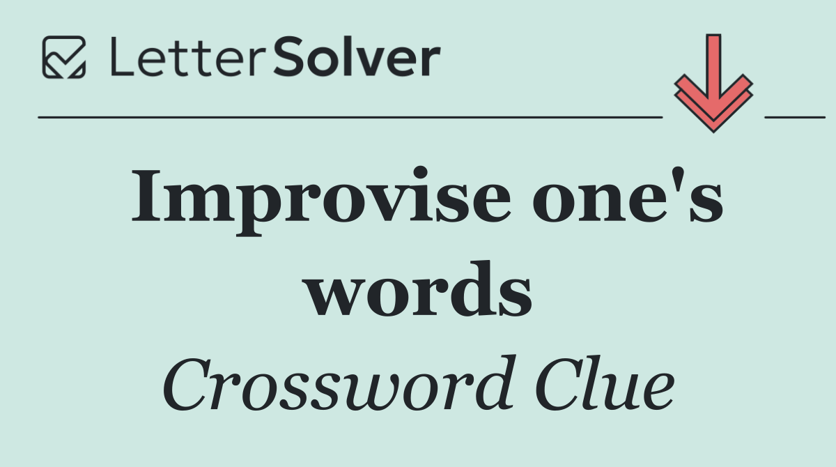 Improvise one's words