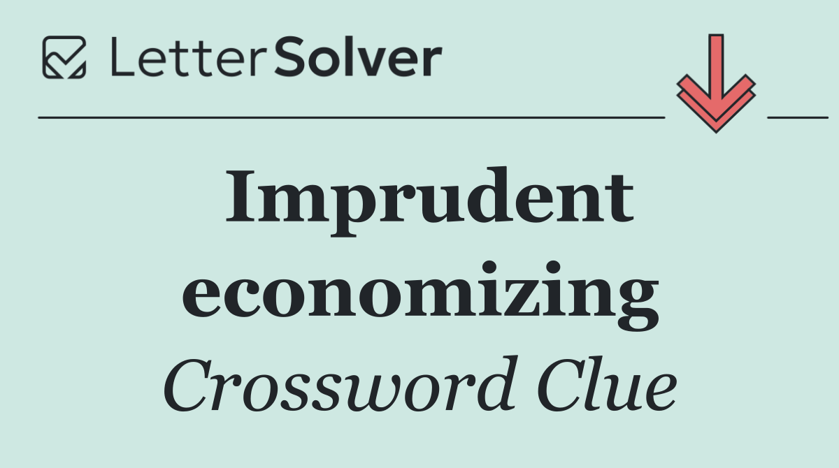 Imprudent economizing