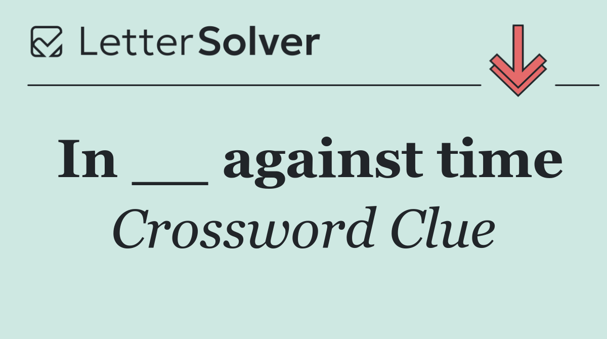 In __ against time