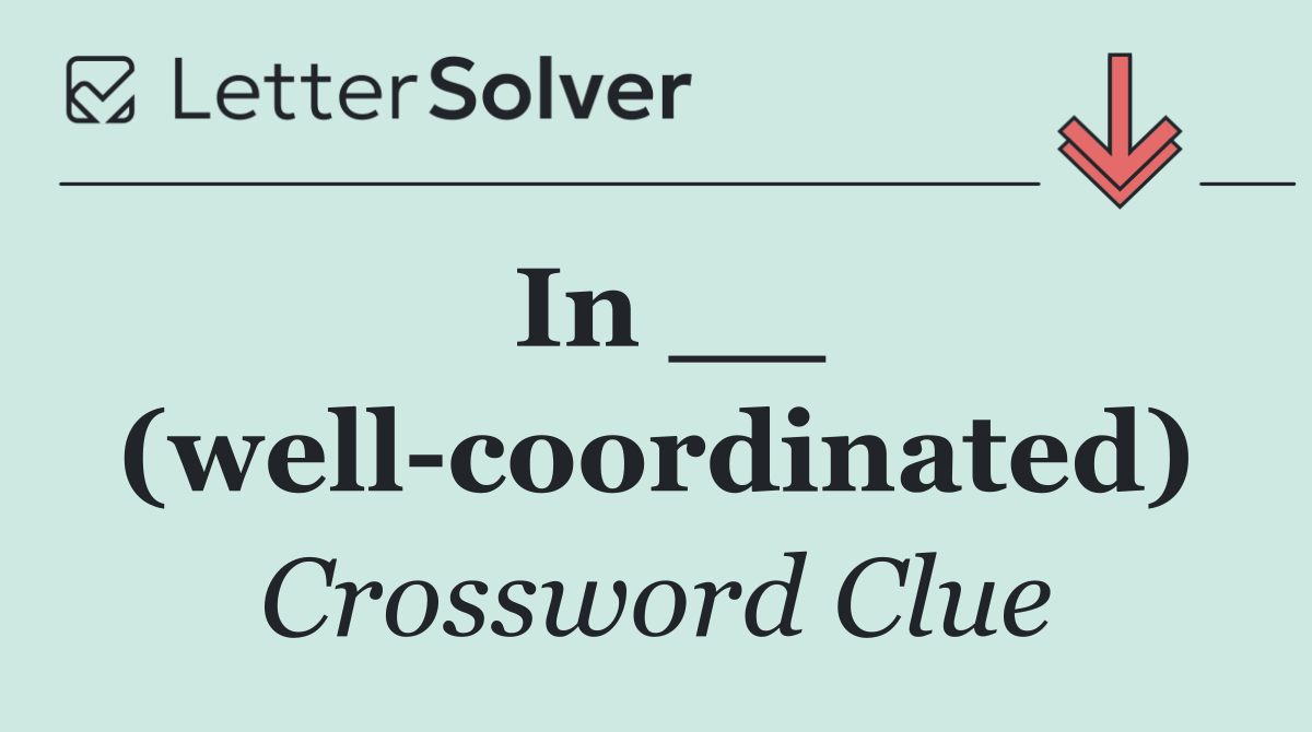 In __ (well coordinated)