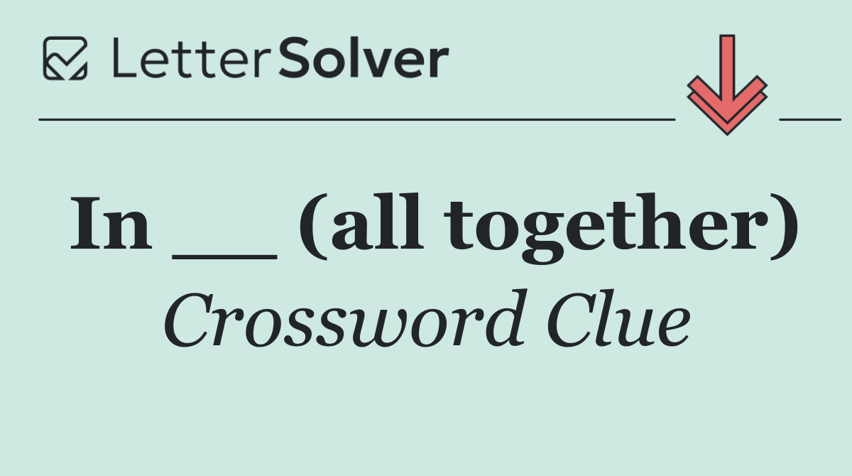 In __ (all together)