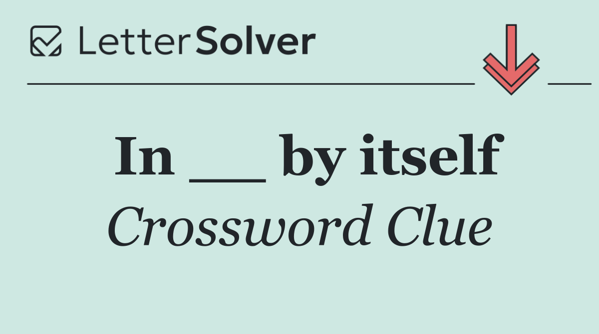 In __ by itself