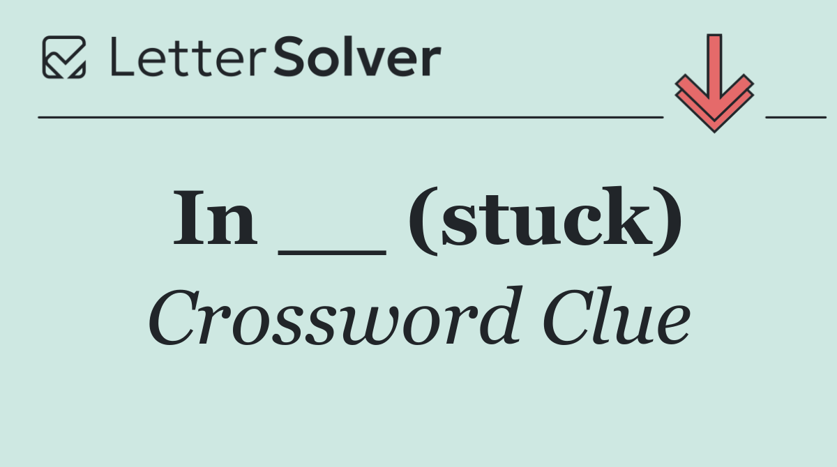 In __ (stuck)