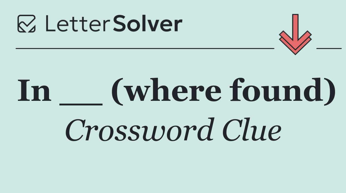 In __ (where found)