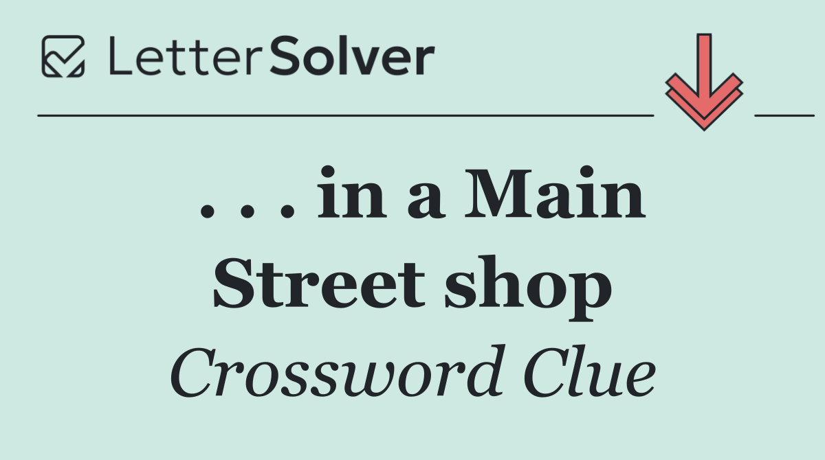 . . . in a Main Street shop