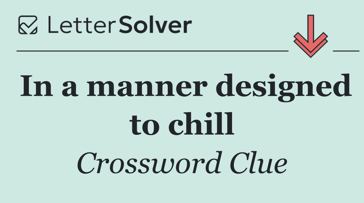 In a manner designed to chill