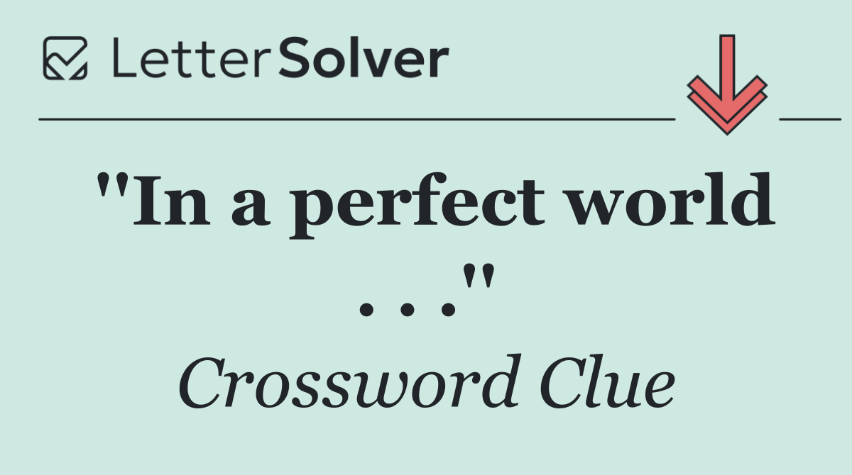 ''In a perfect world . . .''