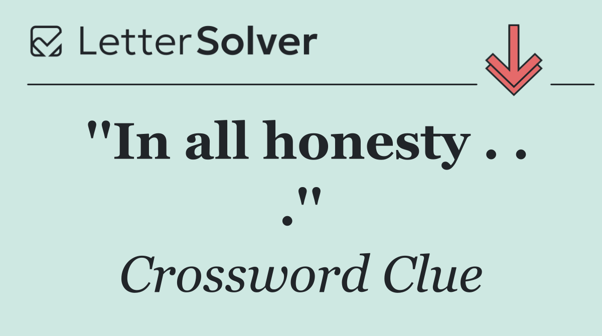 ''In all honesty . . .''