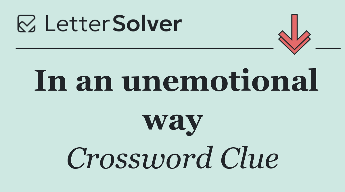 In an unemotional way