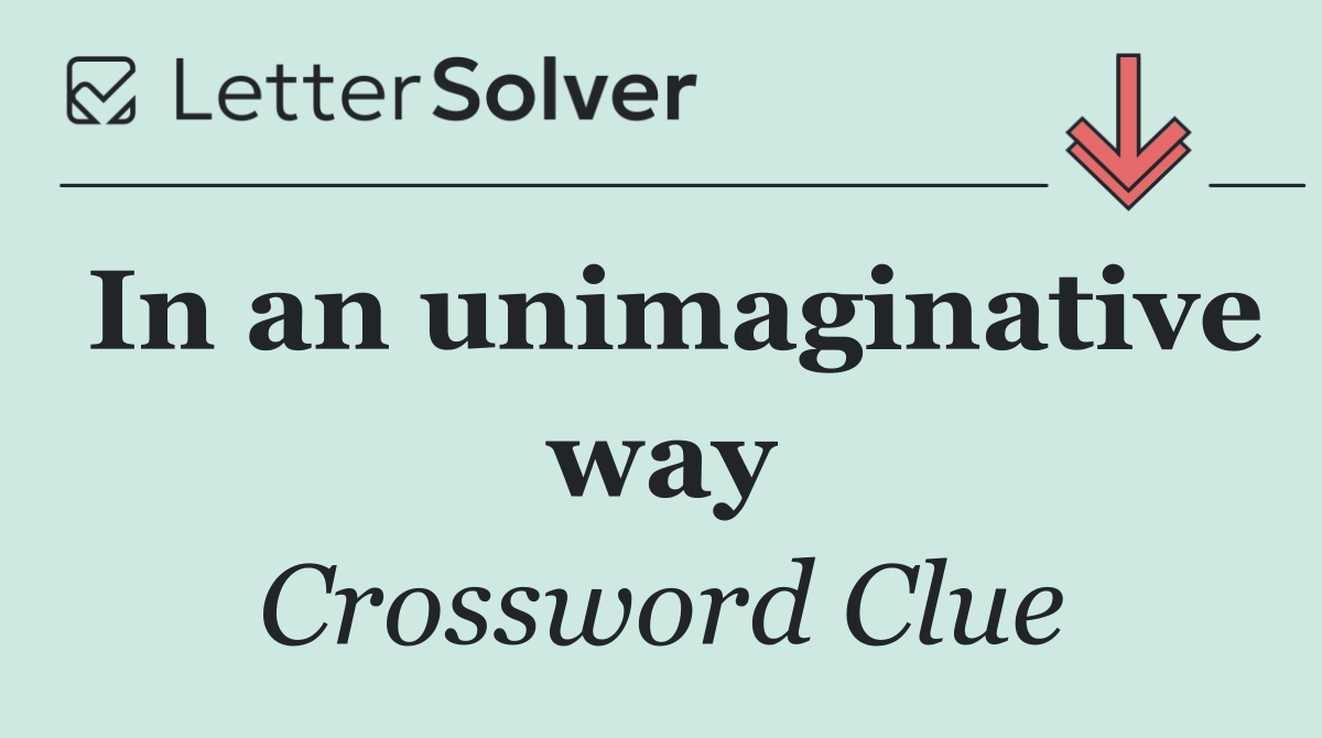 In an unimaginative way