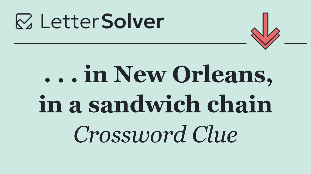 . . . in New Orleans, in a sandwich chain