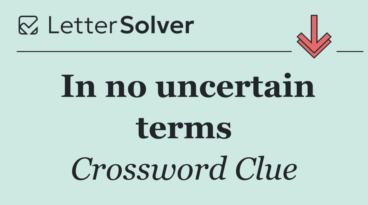 In no uncertain terms