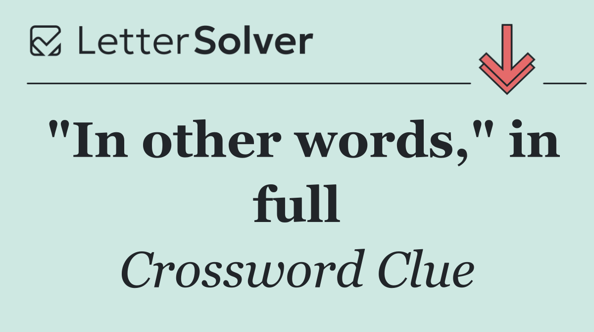 "In other words," in full