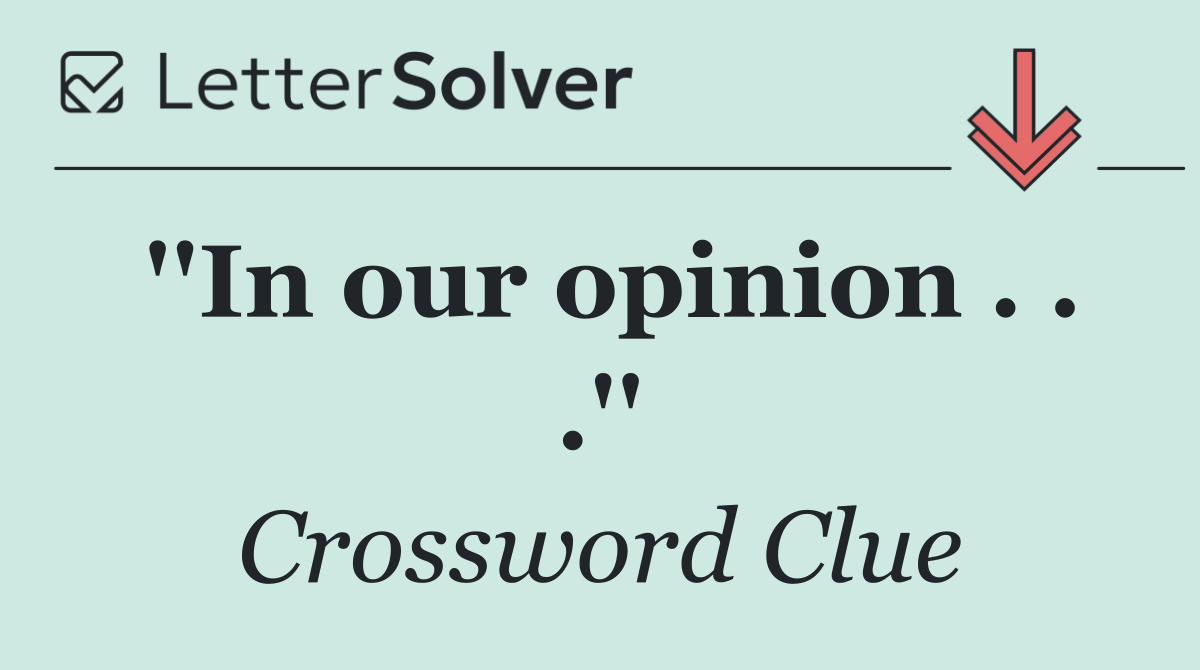 ''In our opinion . . .''