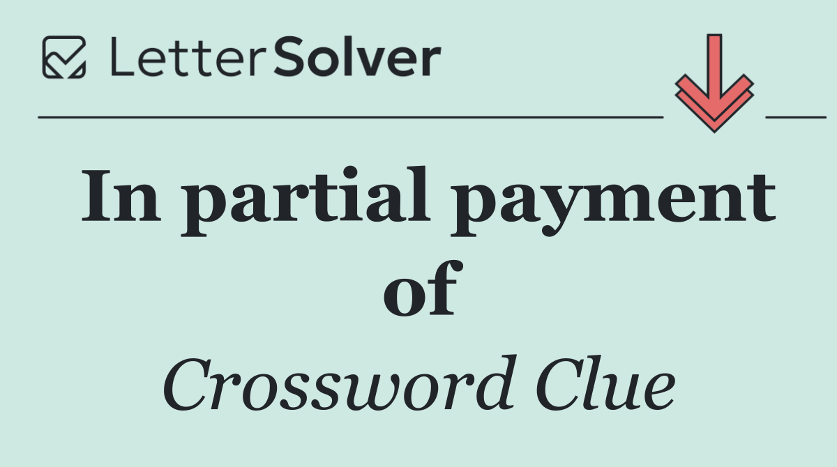 In partial payment of
