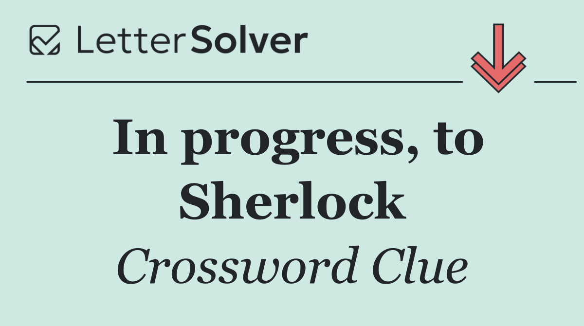 In progress, to Sherlock