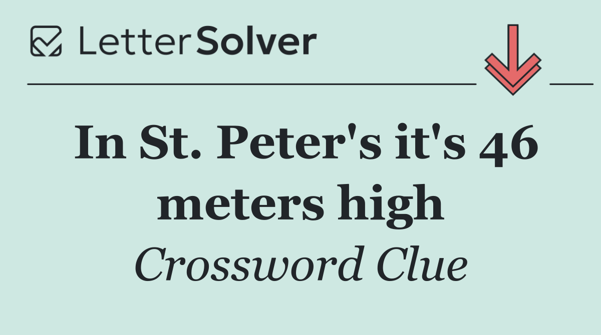 In St. Peter's it's 46 meters high