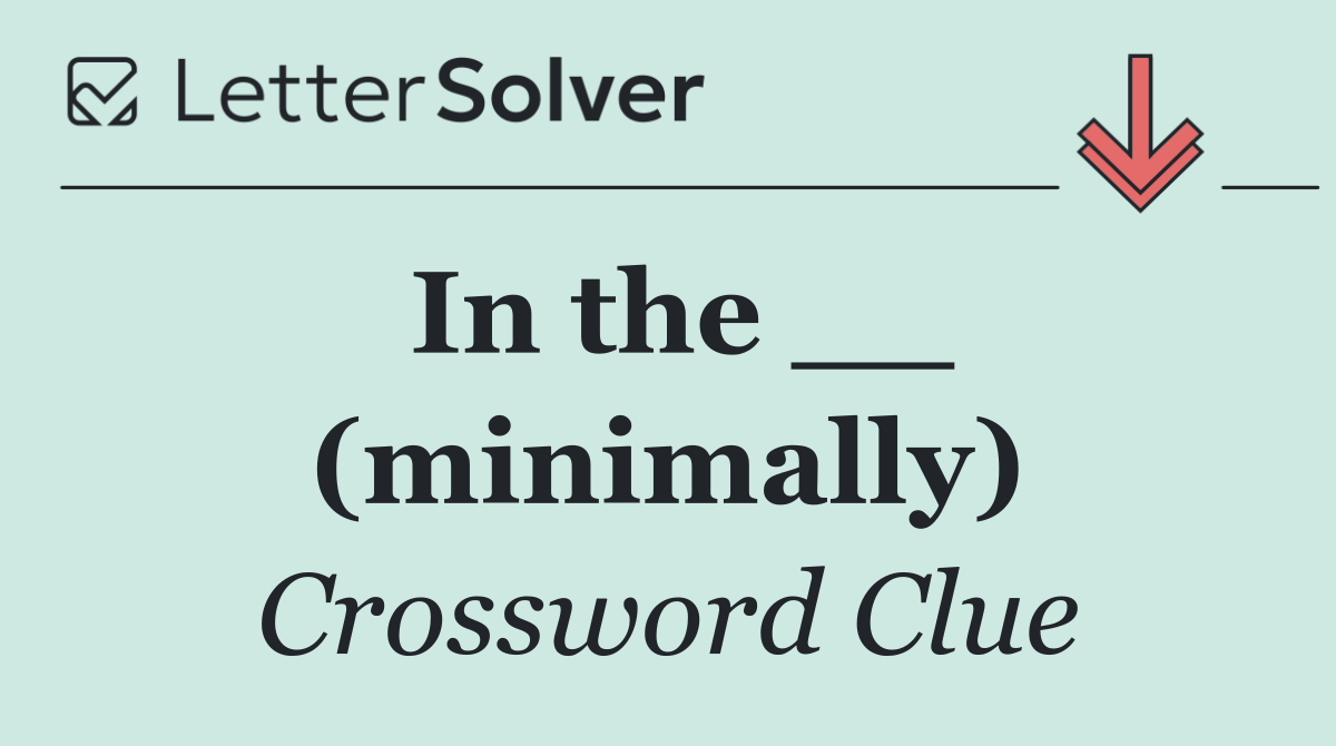 In the __ (minimally)