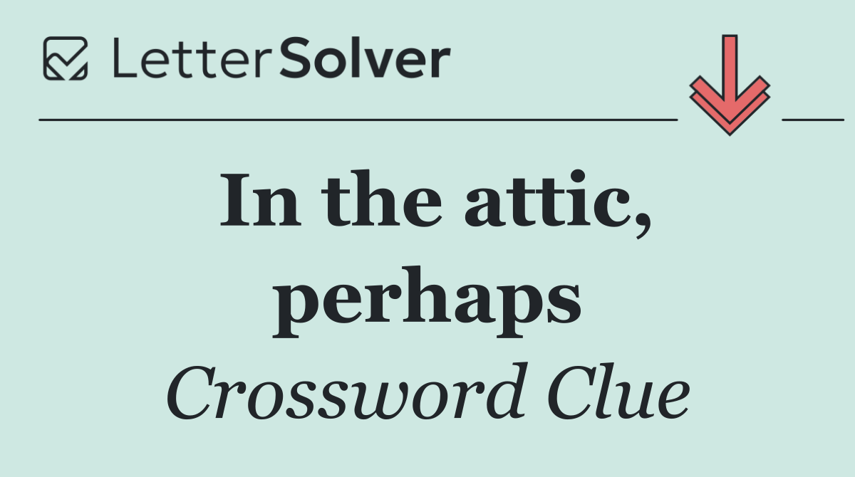 In the attic, perhaps