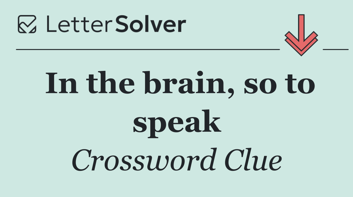 In the brain, so to speak