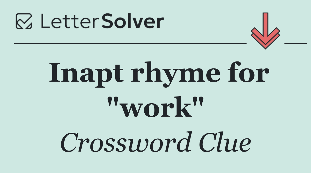 Inapt rhyme for "work"