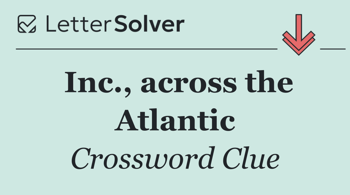 Inc., across the Atlantic